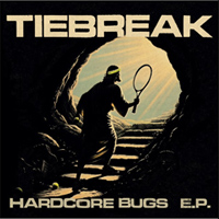 TIEBREAK · Hardcore Bugs 7" out early August!